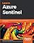 Learn Azure Sentinel: Integrate Azure security with artificial intelligence to build secure cloud systems