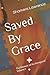 Saved By Grace: The Memoir of an Immigrant Volume I