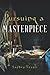Pursuing a Masterpiece: A Novel