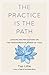 The Practice Is the Path: Lessons and Reflections on the Transformative Power of Yoga