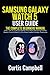 Samsung Galaxy Watch 5 User Guide: The Complete Beginners Manual with Tips & Tricks to Master the New Samsung Galaxy Watch 5 and Watch 5 Pro Most Useful Hidden Features