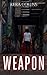 Weapon by Kiera Collins Weapon by Kiera Collins
