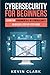 Cybersecurity for Beginners : Learn the Fundamentals of Cybersecurity in an Easy, Step-by-Step Guide