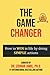 The Game Changer: How to WIN in Life by Doing SIMPLE Actions