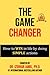 The Game Changer: How to WIN in Life by Doing SIMPLE Actions