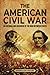 The American Civil War: An Enthralling Overview of the War Between States (U.S. History)