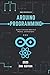 Arduino programming: Syntax, Concepts, Arduino & Proteus , and Examples - 3nd Edition (2020)