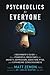 Psychedelics For Everyone: A Beginner’s Guide to these Powerful Medicines for Anxiety, Depression, Addiction, PTSD, and Expanding Consciousness