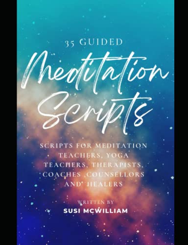 35 Guided Meditation Scripts: Scripts for Meditation Teachers, Yoga Teachers, Therapists, Coaches, Counsellors and Healers (Paperback)
