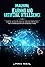 MACHINE LEARNING AND ARTIFICIAL INTELLIGENCE: essential guide to understanding how ML and AI can be applied in practice and be compatible with human behaviour in modern times.