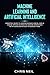 Machine Learning And Artificial Intelligence: Essential Guide To Understanding How ML And AI Can Be Applied In Practice And Be Compatible With Human Behaviour In Modern Times