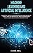 Machine Learning And Artificial Intelligence: Essential Guide To Understanding How ML And AI Can Be Applied In Practice And Be Compatible With Human Behaviour In Modern Times