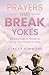 Prayers that Break Yokes: 30-Day Call to Prayer to Bring You Closer to God
