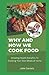 Why And How We Cook Food: A...