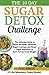 The 10 Day Sugar Detox Challenge: The Ultimate Guide to Reset the Brain, Eliminate Sugar Cravings, and Break Sugar Addiction to Burn Fat and Lose Weight (30 Anti-Inflammatory Recipes Included)