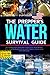 The Prepper's Water Survival Guide: The Ultimate Step-by-Step Guide to Find, Collect, Treat and Store Water. Learn The Essential Life-Saving ... Situation (The Prepper's Survival Collection)