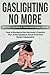Gaslighting No More: How to Recognize the Narcissist's Favorite Tool of Manipulation and Protect Yourself From Emotional Abuse. Break Free From Being Codependent (Empath and Narcissist)