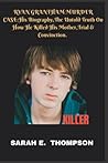 RYAN GRANTHAM MURDER CASE:: His Biography,The Untold Truth On How He Killed His Mother,Trial & Convinction.