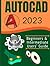 AUTOCAD 2023: Beginners & Intermediate Users’ Guide