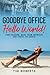 Goodbye Office, Hello World!: Find freedom, work from anywhere and travel the world