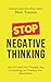 Stop Negative Thinking: How to Control Your Thoughts, Stop Overthinking, and Transform Your Mental Habits (The Path to Calm)