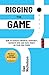 Rigging the Game: How to Achieve Financial Certainty, Navigate Risk and Make Money on Your Own Terms