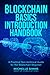 Blockchain Basics Introduction Handbook: A Practical Non-technical Guide for the Blockchain Beginner