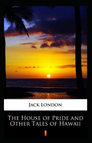 The House of Pride and Other Tales of Hawaii Annotated