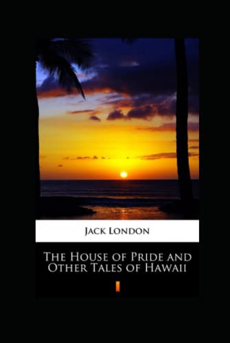 The House of Pride and Other Tales of Hawaii Annotated