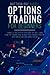 Options Trading for Beginners: Thanks to this Step by Step Guide You Will Learn from Top Traders How to Build Your Financial Freedom with Derivatives and Swing Trading