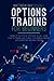 Options Trading for Beginners: Thanks to this Step by Step Guide You Will Learn from Top Traders How to Build Your Financial Freedom with Derivatives and Swing Trading