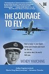 The Courage to FLY by Capt WENDY YAWCHING