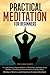 Practical Meditation For Beginners: A 5-Step Guide to Regaining Balance, Mindfulness and Better Sleep. The Best 7 Techniques to Learn How to Calm the Mind, Reduce Stress and Improve Concentration