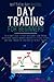 Day Trading For Beginners: the Ultimate Guide to Profit with Short-Term Trading on Different Financial Markets. Master Etfs, Stocks, Futures and Forex Through the Strategies of the Best Traders