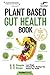 Plant Based Gut Health Book: 11 Simple Steps to Lose Weight, Eliminate IBS, Gas & Bloating & Restore Your Health