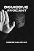 The Dismissive Avoidant Attachment Style & How Childhood Traumas Can Result in Dysfunctional Behaviors in Adult Relationships: Learn Your Triggers & Begin To Heal