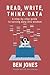 Read, Write, Think Data: A Step-by-Step Guide to Turning Data Into Wisdom