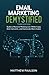 Email Marketing Demystified: Build a Massive Mailing List, Write Copy that Converts, and Generate More Sales (Internet Business Series)