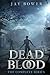 Dead Blood: The Complete Series