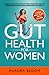 Gut Health for Women: 6 Tips to Heal Your Gut, Optimize Digestion, Reduce Stress, and Balance Your Hormones Naturally