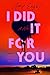 I Did It For You A Novel by Amy Engel