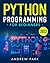 Python Programming for Beginners: The Ultimate Crash Course to Learn Python in 7 Days. Hands-On Exercises and Step-by-Step Guidance to Find Your Dream Job! BONUS: Coding Interview Q&As