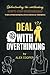 Deal With Overthinking: TURN OVERTHINKING INTO CRITICAL THINKING DEAL WITH OVERTHINKING