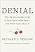 Denial: Why Business Leaders Fail to Look Facts in the Face--and What to Do About It