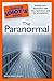 The Complete Idiot's Guide to the Paranormal: Indulge Your Fascination with the Mysterious and the Unexplained