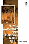 Crafting Contemporary Pagan Identities in a Catholic Society by Kathryn Rountree