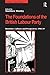 The Foundations of the British Labour Party: Identities, Cultures and Perspectives, 1900-39 (Studies in Labour History)