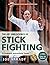 The Art and Science of Stick Fighting: Complete Instructional Guide (Martial Science)