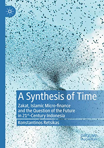 A Synthesis of Time: Zakat, Islamic Micro-finance and the Question of the Future in 21st-Century Indonesia (Paperback)