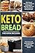 Keto Bread: 2 Books in 1: Keto Bread Machine Cookbook & Ketogenic Desserts, Easy and Mouthwatering Baking Recipes, from Low-Carb Loaves and Bagels to Delicious Cookies and Fat Bombs